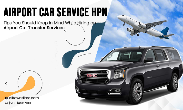 Tips You Should Keep In Mind While Hiring an Airport Car Transfer